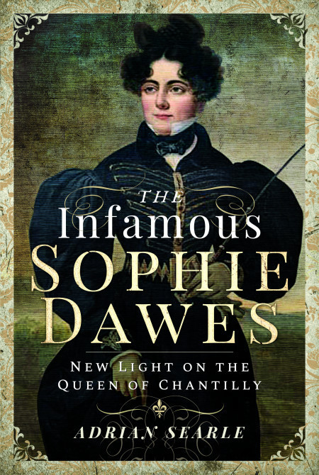 The Infamous Sophie Dawes: New Light on the Queen of Chantilly.